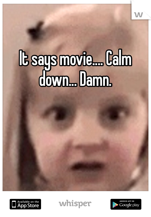 It says movie.... Calm down... Damn.