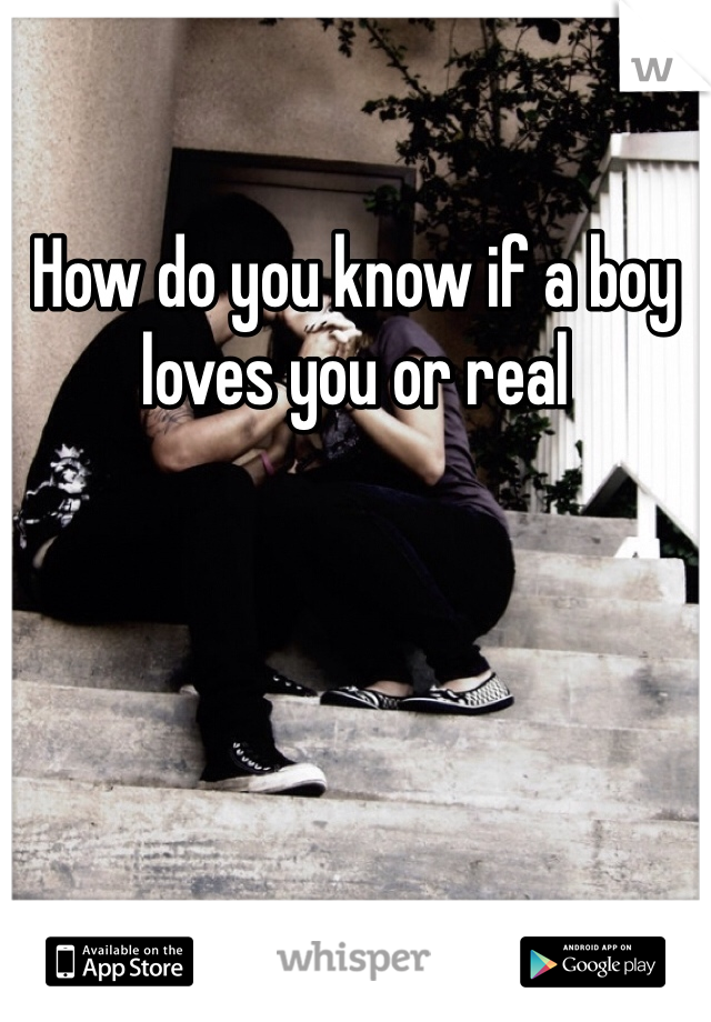 How do you know if a boy loves you or real