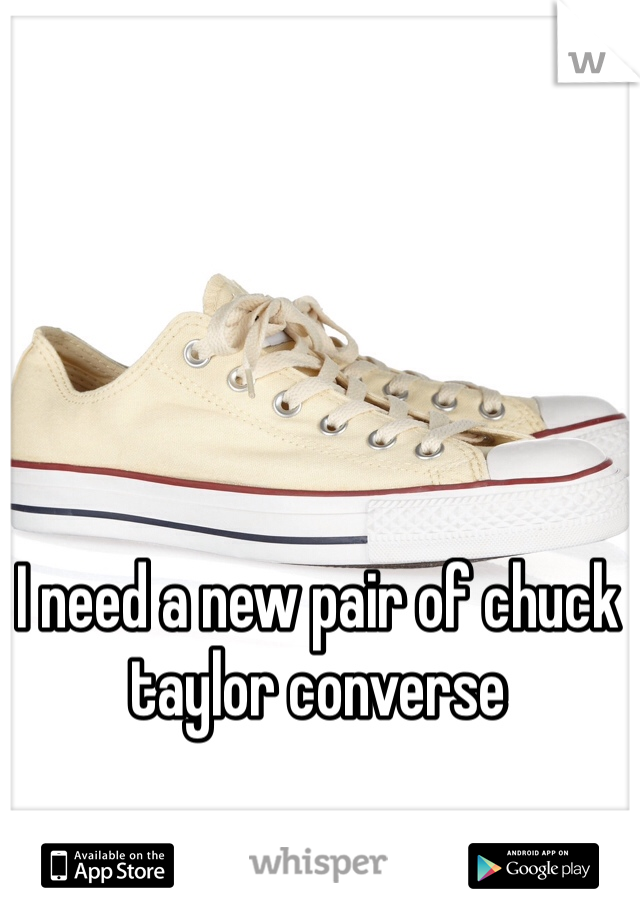 I need a new pair of chuck taylor converse