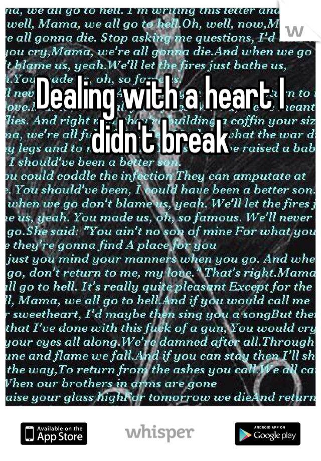 Dealing with a heart I didn't break