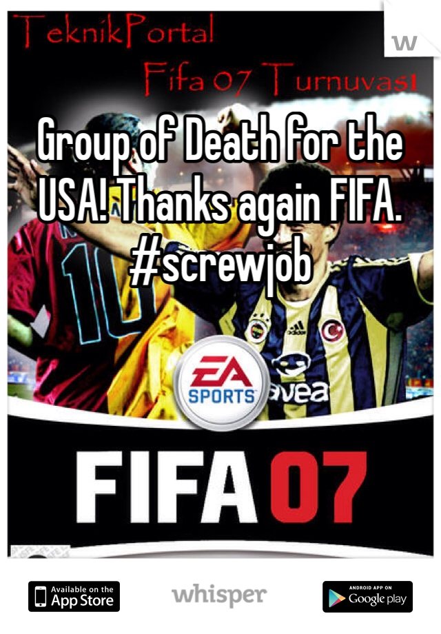 Group of Death for the USA! Thanks again FIFA. #screwjob
