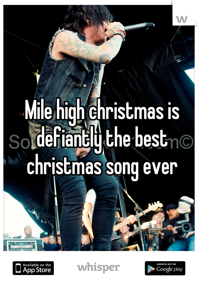 Mile high christmas is defiantly the best christmas song ever