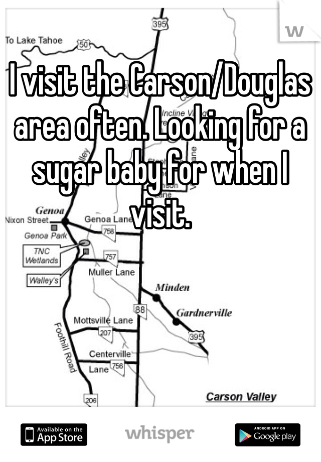 I visit the Carson/Douglas area often. Looking for a sugar baby for when I visit. 
