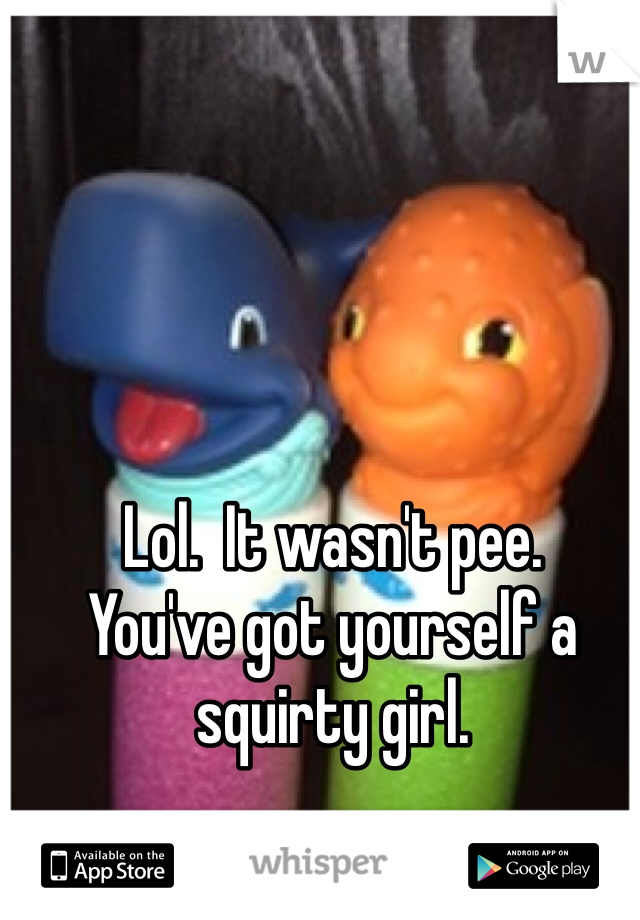 Lol.  It wasn't pee.
You've got yourself a squirty girl.
