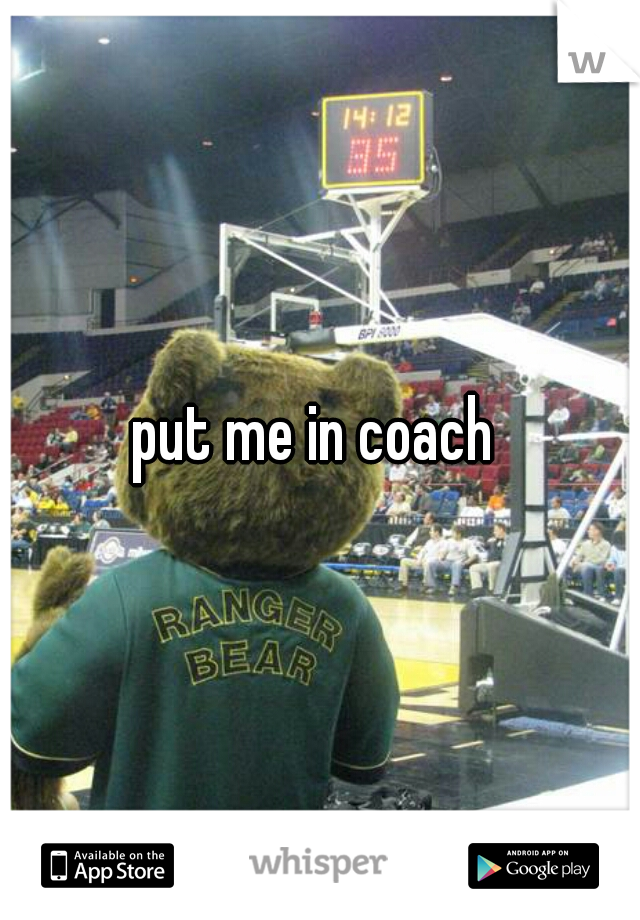 put me in coach 