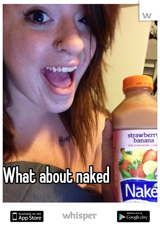 What about naked