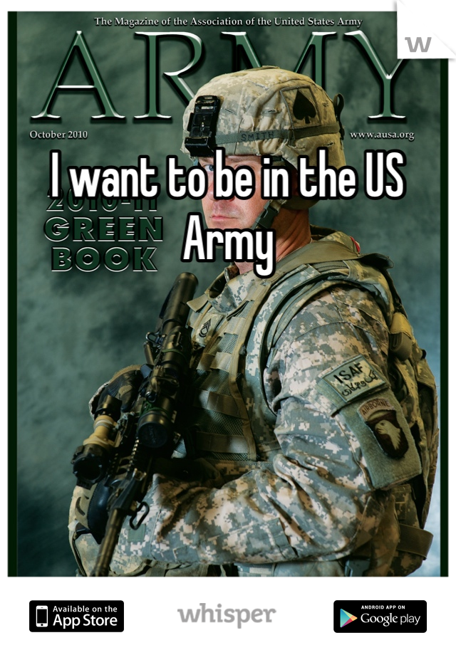 I want to be in the US Army