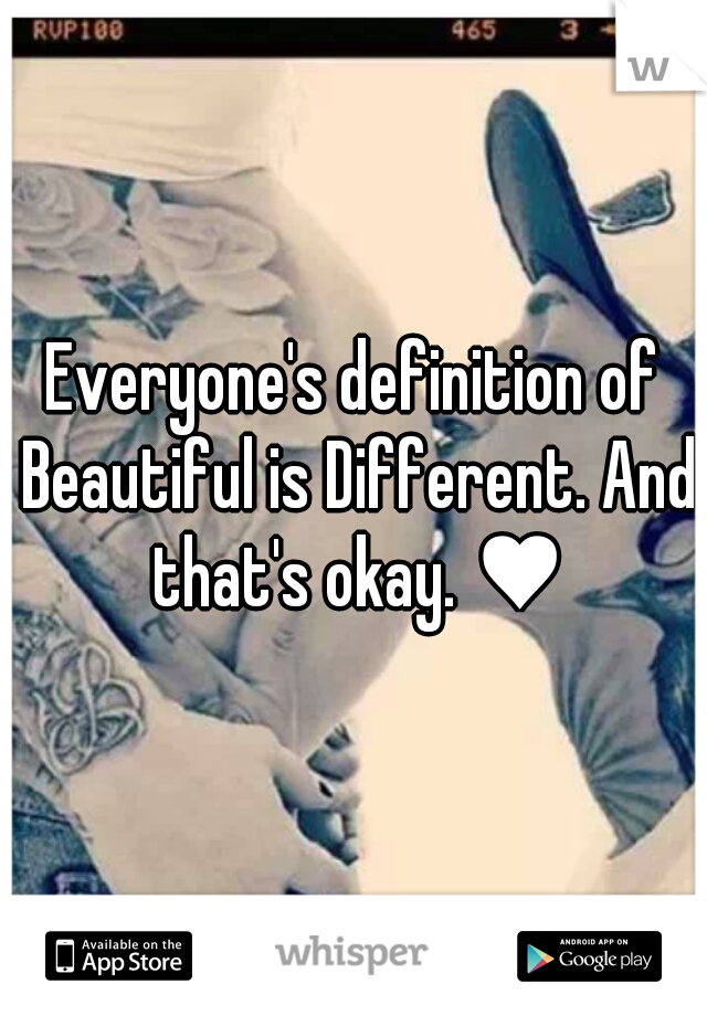 Everyone's definition of Beautiful is Different. And that's okay. ♥