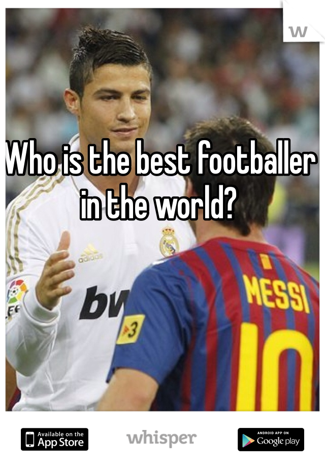 Who is the best footballer in the world?