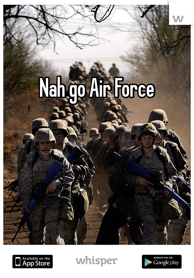 Nah go Air Force 