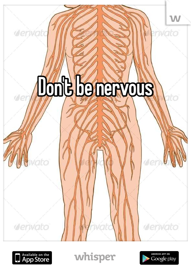 Don't be nervous