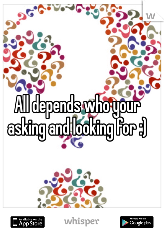 All depends who your asking and looking for :)