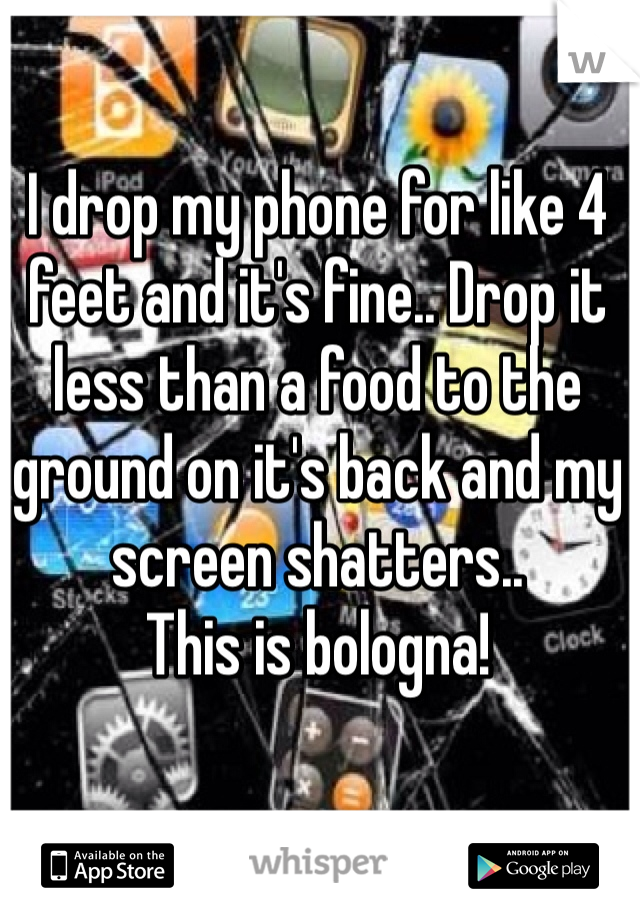 I drop my phone for like 4 feet and it's fine.. Drop it less than a food to the ground on it's back and my screen shatters..
This is bologna!