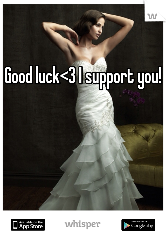 Good luck<3 I support you!