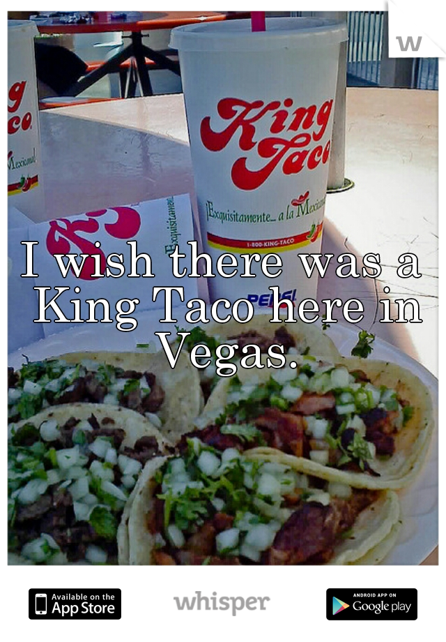 I wish there was a King Taco here in Vegas.