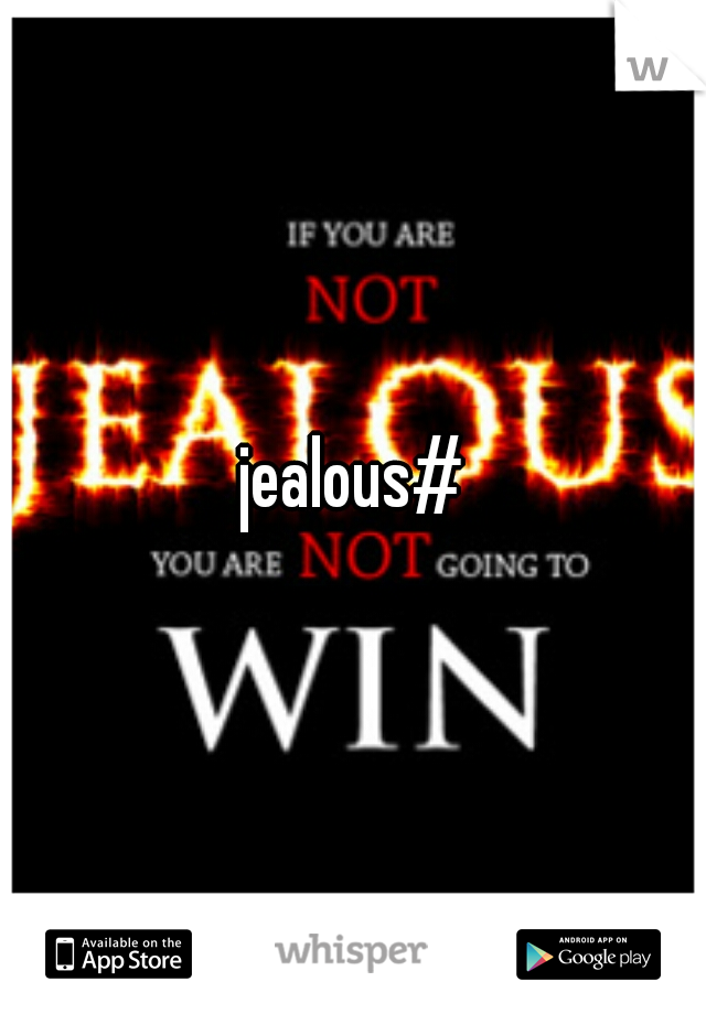 jealous#