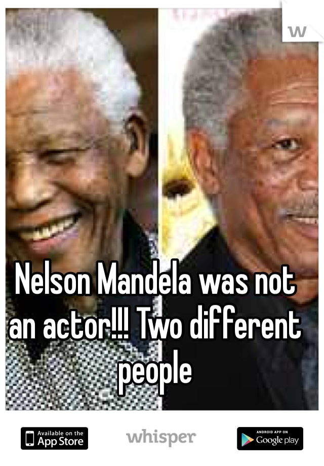 Nelson Mandela was not an actor!!! Two different people 