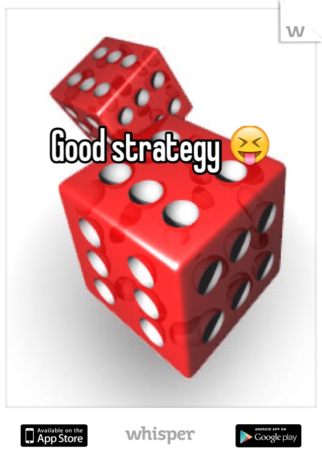 Good strategy 😝