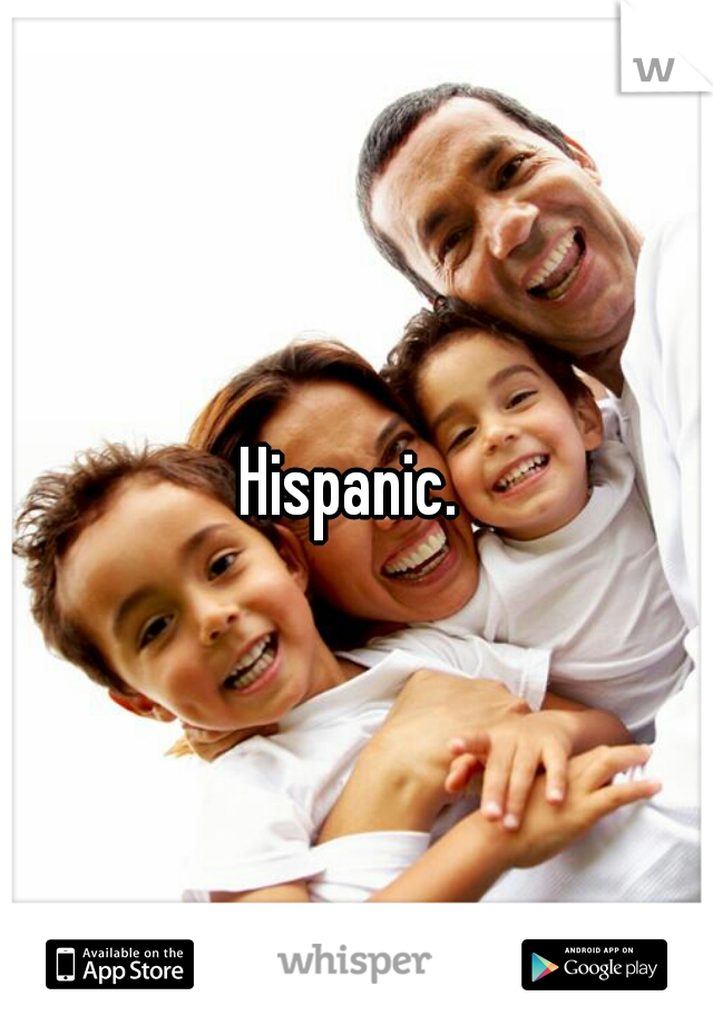 Hispanic. 