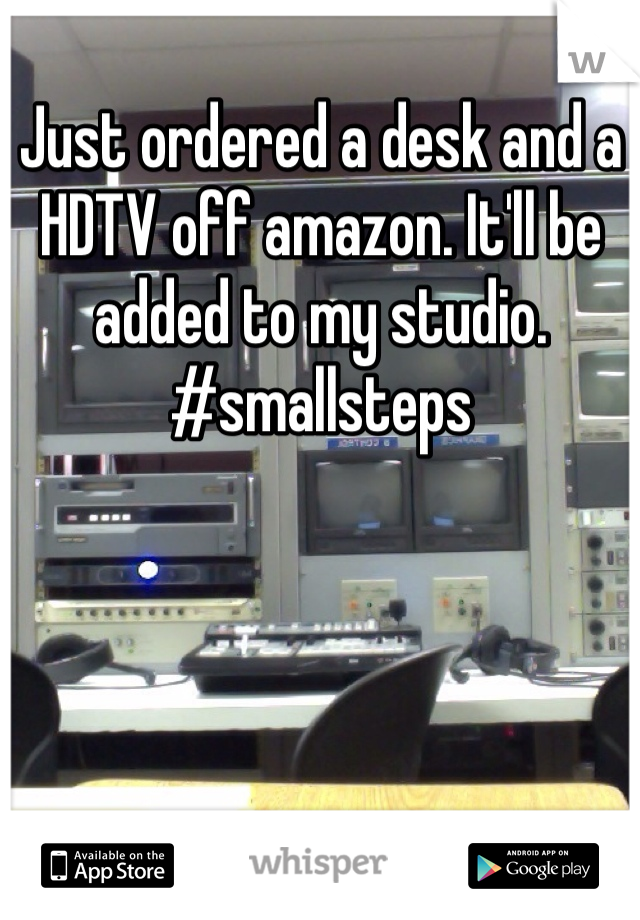 Just ordered a desk and a HDTV off amazon. It'll be added to my studio. #smallsteps 
