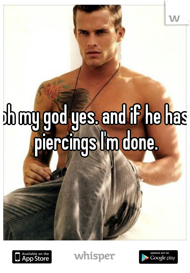 oh my god yes. and if he has piercings I'm done.