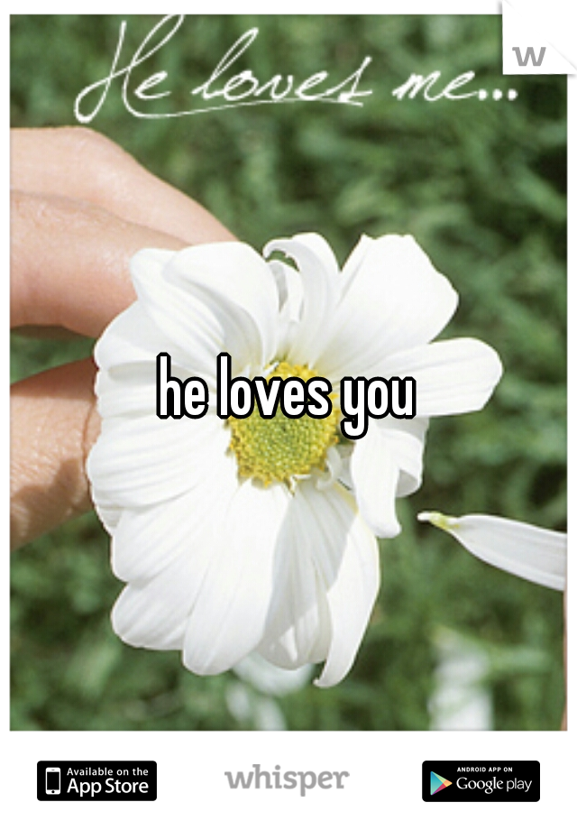 he loves you