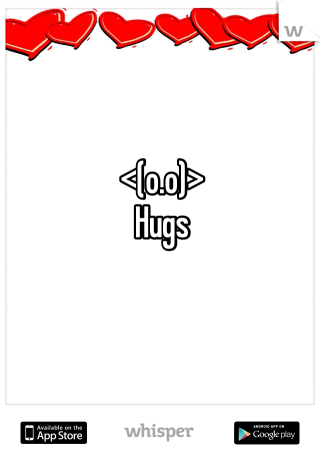 <(o.o)>
Hugs