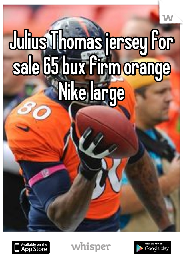 Julius Thomas jersey for sale 65 bux firm orange Nike large
