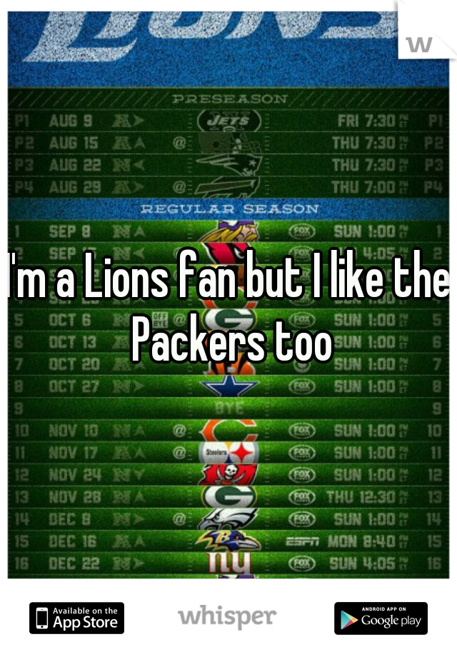 I'm a Lions fan but I like the Packers too