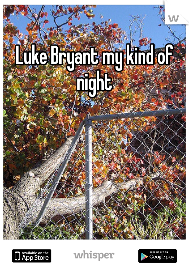 Luke Bryant my kind of night 