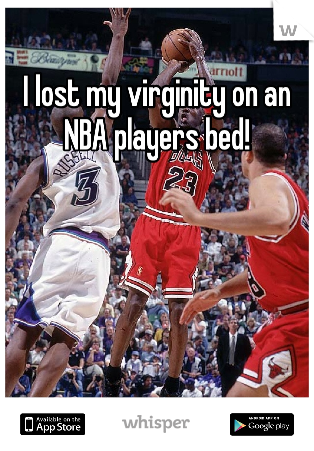 I lost my virginity on an NBA players bed!