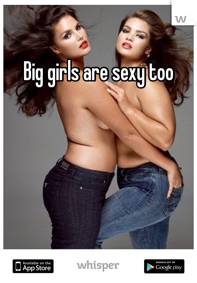 Big girls are sexy too