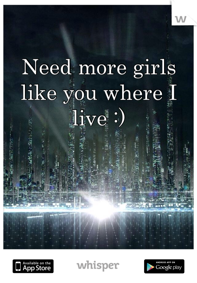 Need more girls like you where I live :)