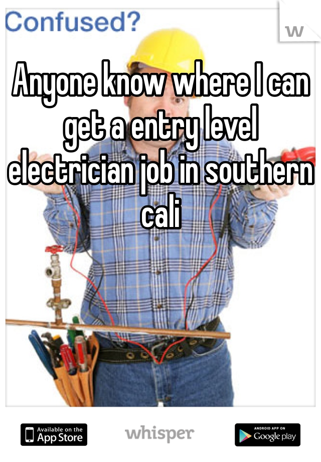 Anyone know where I can get a entry level electrician job in southern cali