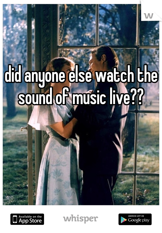 did anyone else watch the sound of music live??