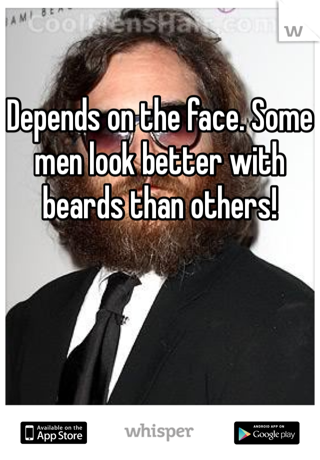 

Depends on the face. Some men look better with beards than others!