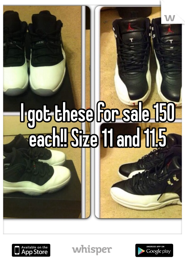 I got these for sale 150 each!! Size 11 and 11.5
