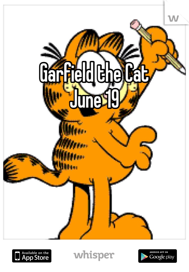 Garfield the Cat
June 19