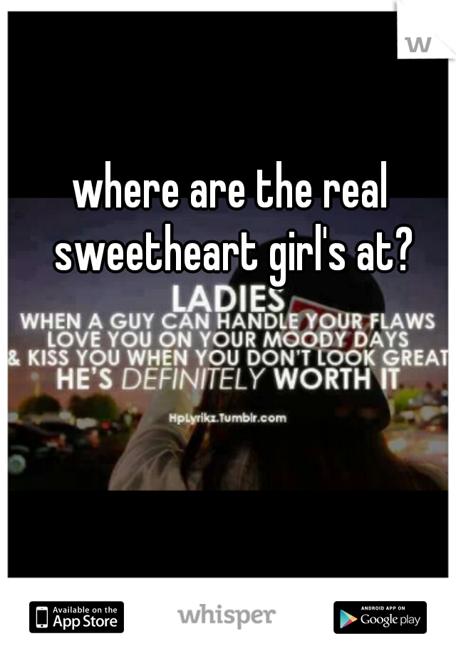 where are the real sweetheart girl's at?