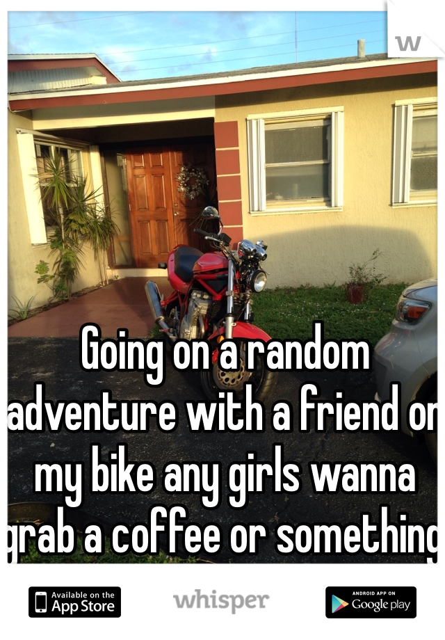 Going on a random adventure with a friend on my bike any girls wanna grab a coffee or something ? No sleep here
