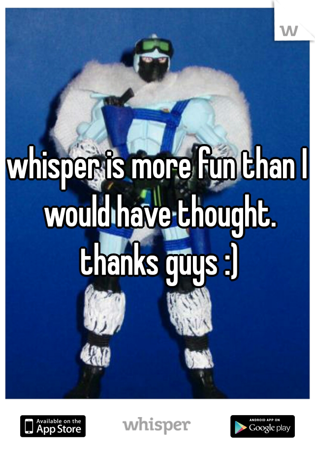 whisper is more fun than I would have thought. thanks guys :)
