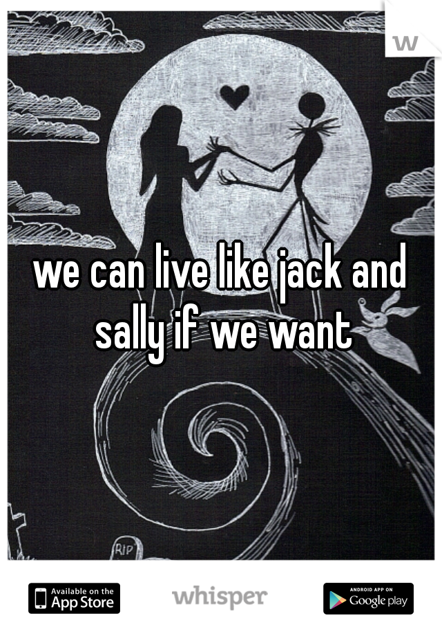 we can live like jack and sally if we want