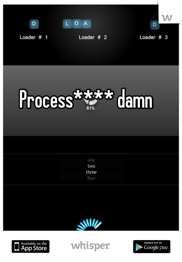 Process**** damn 