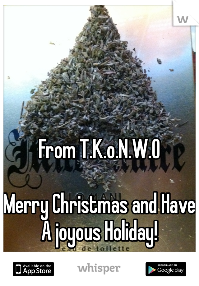 
From T.K.o.N.W.O

Merry Christmas and Have A joyous Holiday!
