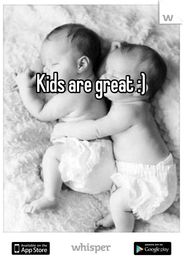 Kids are great :)