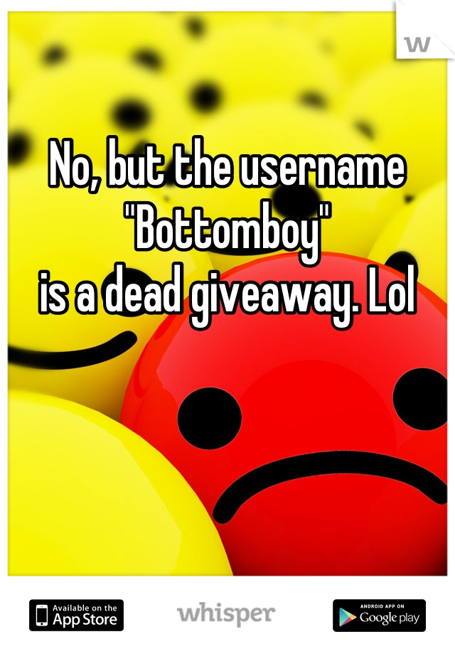 

No, but the username
"Bottomboy" 
is a dead giveaway. Lol