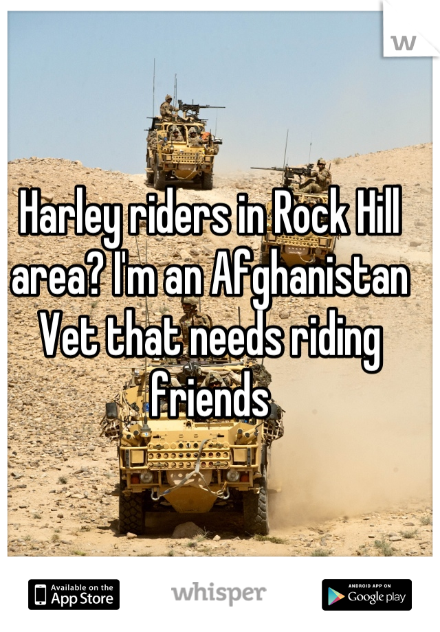 Harley riders in Rock Hill area? I'm an Afghanistan Vet that needs riding friends