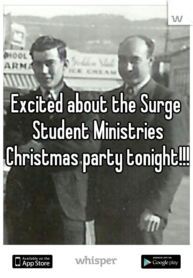 Excited about the Surge Student Ministries Christmas party tonight!!!