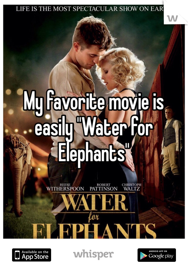 My favorite movie is easily "Water for Elephants" 