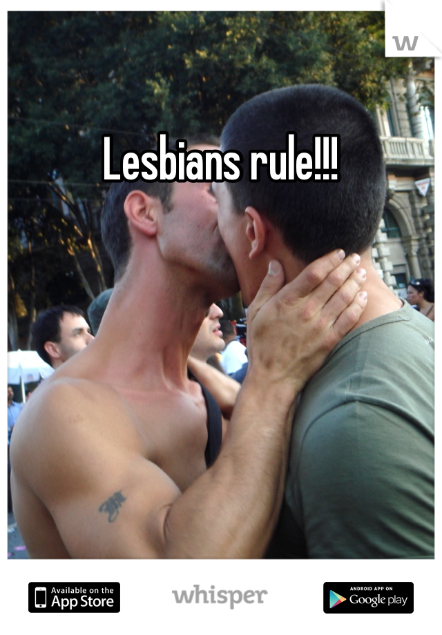 Lesbians rule!!!